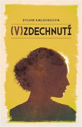 (V)zdechnutí - Sylvie Kalousková - Poezie a básně (V)zdechnutí