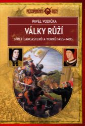 Války růží - Střet Lancasterů a Yorků (1455-1485) - Pavel Vodička - Druhá světová válka Války růží