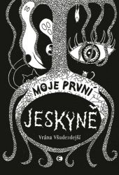 Moje první jeskyně - Vrána Všudezdejší - Básničky a říkadla pro děti Moje první jeskyně