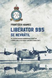 Liberator 995 se nevrátil - 311. čs. bombardovací peruť RAF a příběh osmi letců osádky kap - František Adamec - Technika Liberator 995 se nevrátil - 311. čs. bombardovací peruť RAF a příběh osmi letců osádky kap