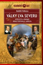 Války Lva severu - Vítězství a prohry krále Gustava II. Adolfa Války Lva severu - Vítězství a prohry krále Gustava II. Adolfa