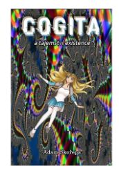 Cogita A Tajemství Existence - Adam Skořepa - Sci-fi Cogita A Tajemství Existence