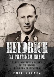 Heydrich na Pražském hradě - Emil Hruška,Jacqueline Gies - Literatura faktu Heydrich na Pražském hradě - Plány, opatření a názory zastupujícího říšského protektora