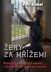 Ženy za mřížemi - Šokující svět plný emocí… v ženské věznici Světlá nad Sázavou - Petr Šámal - Kriminalistika Ženy za mřížemi - Šokující svět plný emocí… v ženské věznici Světlá nad Sázavou