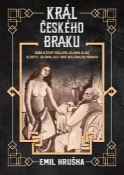Král českého braku - Doba a život Václava Jelínka alias Slávy V. Jelínka, ale také Williba Král českého braku - Doba a život Václava Jelínka alias Slávy V. Jelínka, ale také Williba