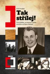 Tak střílej! - Dva příběhy, ve kterých realita porazila na hlavu fantazii - Emil Hruška - Literatura faktu Tak střílej! - Dva příběhy, ve kterých realita porazila na hlavu fantazii