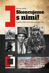 Skoncujeme s nimi! Tragický příběh Varšavského povstání 1944 Skoncujeme s nimi! Tragický příběh Varšavského povstání 1944