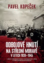 Odbojové hnutí na střední Moravě v letech 1939–1945 Odbojové hnutí na střední Moravě v letech 1939–1945