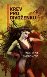 Krev pro divoženku - Kristýna Sněgoňová - Fantasy Krev pro divoženku