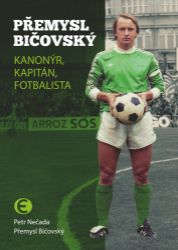 Přemysl Bičovský - Kanonýr, kapitán, fotbalista - Přemysl Bičovský,Petr Nečada - Sportovci Přemysl Bičovský - Kanonýr, kapitán, fotbalista