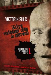 Když vzlétne děs a nevíra - Panoptikum sexuálních vražd 1. - Viktorín Šulc - České a slovenské detektivky Když vzlétne děs a nevíra - Panoptikum sexuálních vražd 1.