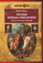 Povstání Bohdana Chmelnického - Kozáci na planoucí Ukrajině 1648–1654 - Radek Fukala - Druhá světová válka Povstání Bohdana Chmelnického - Kozáci na planoucí Ukrajině 1648–1654