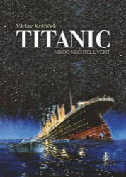 Titanic - Nikdo nechtěl uvěřit Titanic - Nikdo nechtěl uvěřit
