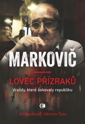 Markovič: Lovec přízraků - Vraždy, které šokovaly republiku Markovič: Lovec přízraků - Vraždy, které šokovaly republiku