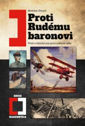 Proti Rudému baronovi - Piloti a letecká esa 1. světové války - Břetislav Ditrych - První světová válka Proti Rudému baronovi - Piloti a letecká esa 1. světové války