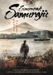 Soumrak samurajů - Válka, velmoci, revoluce a vznik moderního Japonska (1850–1880) Soumrak samurajů - Válka, velmoci, revoluce a vznik moderního Japonska (1850–1880)
