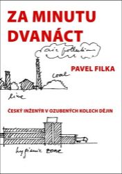 Za minutu dvanáct - Český inženýr v ozubených kolech dějin