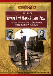 Kyselá těšínská jablíčka - Československo-polské konflikty o Těšínsko 1919, 1938, 1945