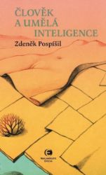 Člověk a umělá inteligence - Zdeněk Pospíšil - Počítače a internet Člověk a umělá inteligence
