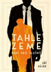 Tahle země není pro slušný - Jiří Hájek - Česká a slovenská beletrie Tahle země není pro slušný