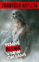 Temné blues v New Orleans - František Kotleta - Fantasy Temné blues v New Orleans