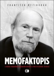 Memofaktopis - Z mého druhého akademického a politického života - František Mezihorák - Politici Memofaktopis - Z mého druhého akademického a politického života