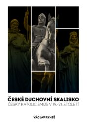 České duchovní skalisko - Český katolicismus v 19.–21. století České duchovní skalisko - Český katolicismus v 19.–21. století