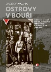 Ostrovy v bouři - Každodenní život československých legií v ruské občanské válce (1918–192 - Dalibor Vácha - Literatura faktu Ostrovy v bouři - Každodenní život československých legií v ruské občanské válce (1918–192