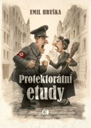 Protektorátní etudy - Emil Hruška - Literatura faktu Protektorátní etudy