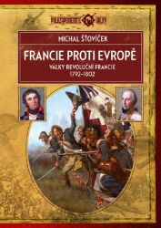 Francie proti Evropě - Války revoluční Francie 1792–1802 Francie proti Evropě - Války revoluční Francie 1792–1802