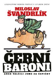 Černí baroni aneb Válčili jsme za Čepičky - Miloslav Švandrlík - Humor a satira Černí baroni aneb Válčili jsme za Čepičky