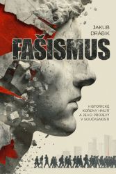 Fašismus - Historické kořeny hnutí a jeho projevy v současnosti Fašismus - Historické kořeny hnutí a jeho projevy v současnosti