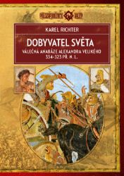 Dobyvatel světa - Válečná anabáze Alexandra Velikého 334-323 př. n. l.