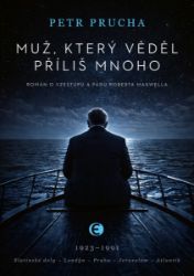 Muž, který věděl příliš mnoho - Román o vzestupu a pádu Roberta Maxwella Muž, který věděl příliš mnoho - Román o vzestupu a pádu Roberta Maxwella