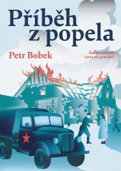 Příběh z popela - Knihovníkova cesta za pravdou - Petr Bobek - Historické romány Příběh z popela - Knihovníkova cesta za pravdou