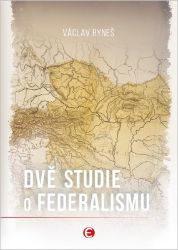 Dvě studie o federalismu - Václav Ryneš - Dějiny českého národa Dvě studie o federalismu