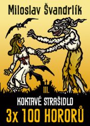 Koktavé strašidlo 3 x 100 hororů - kniha III. - Miloslav Švandrlík - Humor a satira Koktavé strašidlo