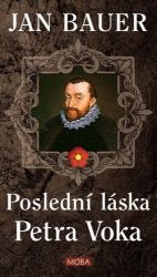 Poslední láska Petra Voka - Jan Bauer - Historické romány Poslední láska Petra Voka