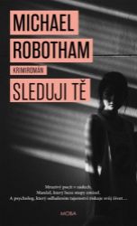 Sleduji tě - Michael Robotham - Thrillery Sleduji tě