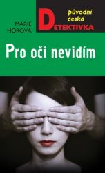 Pro oči nevidím - Marie Horová - České a slovenské detektivky Pro oči nevidím