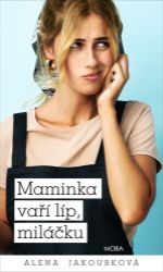 Maminka vaří líp, miláčku - Alena Jakoubková - Romány Maminka vaří líp, miláčku