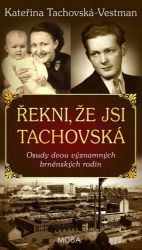 Řekni, že jsi Tachovská - Osudy dvou významných brněnských rodin Řekni, že jsi Tachovská - Osudy dvou významných brněnských rodin