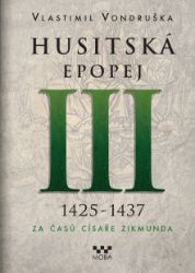 Husitská epopej III. 1426-1437 - Za časů císaře Zikmunda Husitská epopej III. 1426-1437 - Za časů císaře Zikmunda