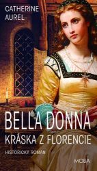 Bella Donna – Kráska z Florencie - Catherine Aurel - Historické romány Bella Dona – Kráska z Florencie