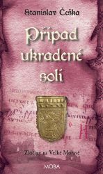 Případ ukradené soli - Zločiny na Velké Moravě - Stanislav Češka - Historické detektivky Případ ukradené soli - Zločiny na Velké Moravě