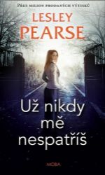 Už nikdy mě nespatříš - Lesley Pearse - Romány Už nikdy mě nespatříš