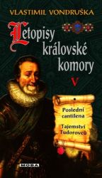 Letopisy královské komory V. - Poslední cantilena / Tajemství Tudorovců Letopisy královské komory V. - Poslední cantilena / Tajemství Tudorovců