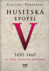 Husitská epopej V. 1450 -1460 - Za časů Ladislava Pohrobka