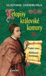 Letopisy královské komory III. - Trpké víno / Klášterní kostnice Letopisy královské komory III. - Trpké víno / Klášterní kostnice