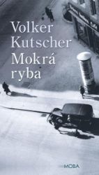 Mokrá ryba - Volker Kutscher - Světové detektivky Mokrá ryba